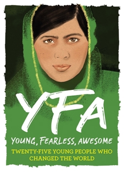 Hardcover Young, Fearless, Awesome: Twenty-Five Young People Who Changed the World Book