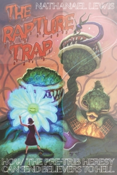 Paperback The Rapture Trap: How the Pre-Trib Heresy can send Believers to Hell Book