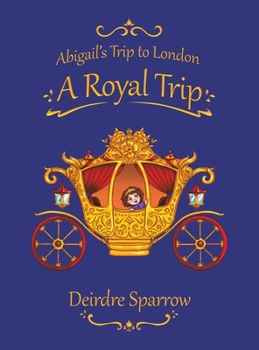 Hardcover Abigail's Trip to London: A Royal Trip Book