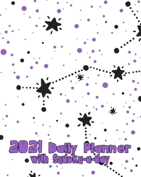 2021 Daily Planner with Sudoku a Day: Stars Constellations Planning by Day Calendar Jan-Dec 2021