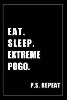 Paperback Journal For Extreme Pogo Lovers: Eat, Sleep, Extreme Pogo, Repeat - Blank Lined Notebook For Fans Book