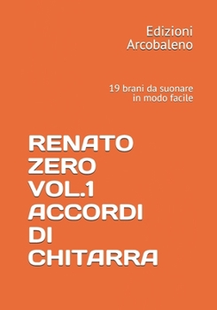 RENATO ZERO VOL.1 ACCORDI DI CHITARRA: 19 brani da suonare in modo facile