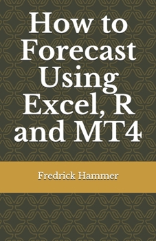 Paperback How to Forecast Using Excel, R and MT4 Book