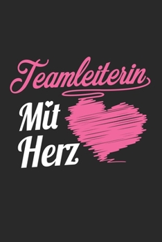 Teamleiterin Mit Herz: A5 Punkteraster • Notebook • Notizbuch • Taschenbuch • Journal • Tagebuch - Ein lustiges Geschenk für Freunde oder die Familie ... beste Teamleiterin der Welt (German Edition)