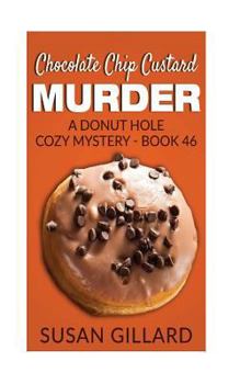 Chocolate Chip Custard Murder - Book #46 of the Donut Hole Mystery