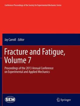 Paperback Fracture and Fatigue, Volume 7: Proceedings of the 2013 Annual Conference on Experimental and Applied Mechanics Book