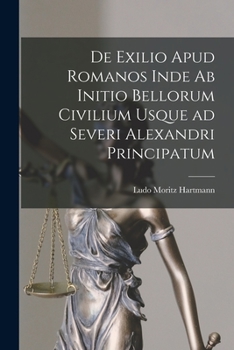 Paperback De Exilio Apud Romanos Inde ab Initio Bellorum Civilium Usque ad Severi Alexandri Principatum Book