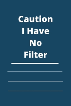 Caution I Have No Filter: Lined notebook 120 pages glossy cover different colors with different designs .lined journal