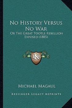 Paperback No History Versus No War: Or The Great Tootle Rebellion Exposed (1885) Book