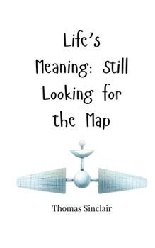 Paperback Life's Meaning: Still Looking for the Map Book