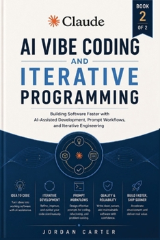 Paperback Claude AI Vibe Coding and Iterative Programming: Building Software Faster with AI-Assisted Development, Prompt Workflows Book
