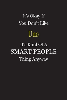 It's Okay If You Don't Like Uno It's Kind Of A Smart People Thing Anyway: Blank Lined Notebook Journal Gift Idea