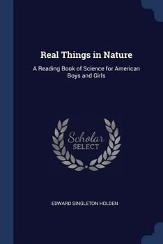 Paperback Real Things in Nature: A Reading Book of Science for American Boys and Girls Book