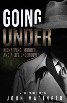 Paperback Going Under: Kidnapping, Murder, and A Life Undercover Book