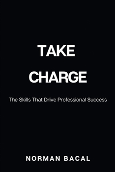 Paperback Take Charge: The Skills That Drive Professional Success Book