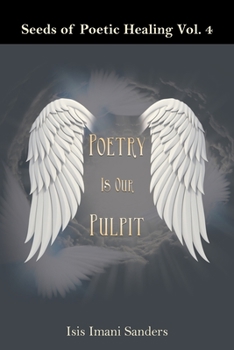 Paperback Seeds of Poetic Healing Vol. 4: Poetry Is Our Pulpit Book