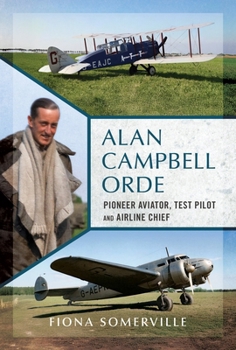 Alan Campbell Orde: Pioneer Aviator, Test Pilot and Airline Chief