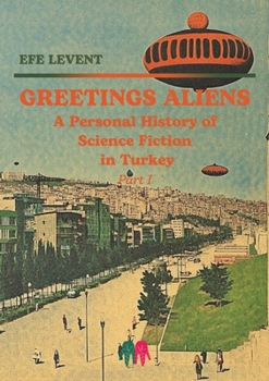 Paperback Greetings Aliens: A Personal History of Science Fiction in Turkey Pt I Book