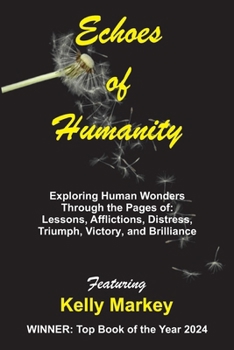 Paperback Echoes of Humanity: Exploring Human Wonders Through the Pages of: Lessons, Affliction, Triumph, Victory and Brilliance Book