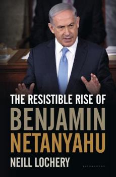 Hardcover The Resistible Rise of Benjamin Netanyahu Book