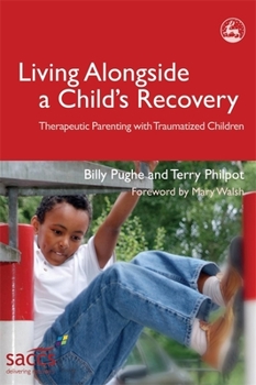 Paperback Living Alongside a Child's Recovery: Therapeutic Parenting with Traumatized Children Book