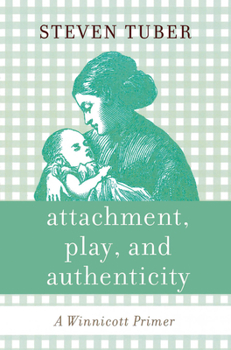 Paperback Attachment, Play, and Authenticity: A Winnicott Primer Book