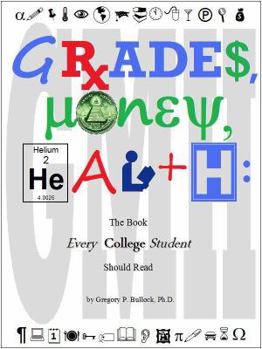 Paperback Grades, Money, Health: The Book Every College Student Should Read Book