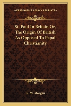 Paperback St. Paul In Britain Or, The Origin Of British As Opposed To Papal Christianity Book