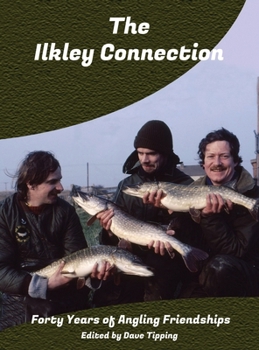 Hardcover The Ilkley Connection: Forty Years of Angling Friendships Book