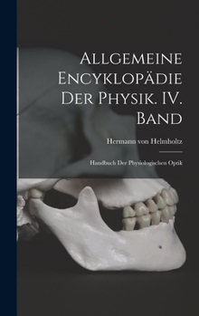 Allgemeine Encyklopädie der Physik. IV. Band: Handbuch der physiologischen Optik