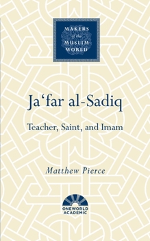Hardcover Ja'far Al-Sadiq: Shi'a Imam, Sufi Saint, Sunni Teacher Book