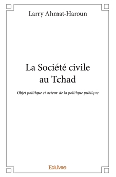 Paperback La Société civile au Tchad: Objet politique et acteur de la politique publique [French] Book