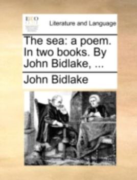 Paperback The Sea: A Poem. in Two Books. by John Bidlake, ... Book