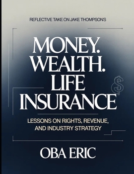 Reflective Take On Jake Thompson's Money. Wealth. Life Insurance: Lessons On Rights, Revenue And Industry Strategy