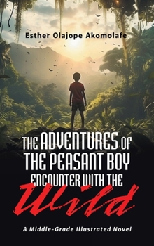The Adventures of the Peasant Boy Encounter with the Wild: A Middle-Grade Illustrated Novel
