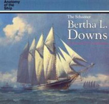 The Schooner Bertha L. Downs (Conway's History of the Ship) - Book  of the Anatomy of the Ship