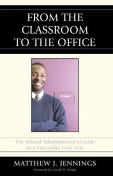 Paperback From the Classroom to the Office: The School AdministratorOs Guide to a Successful First Year Book