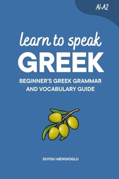 Learn to Speak Greek: Beginner’s Greek Grammar and Vocabulary Guide (Learn Greek)