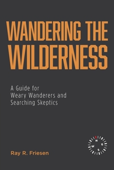 Paperback Wandering the Wilderness: A Guide for Weary Wanderers and Searching Skeptics Book