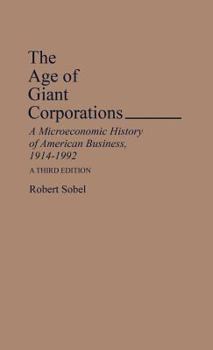 Hardcover The Age of Giant Corporations: A Microeconomic History of American Business, 1914–1992 (Contributions in Economics and Economic History) Book