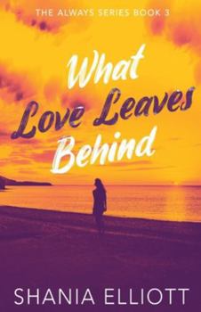 What Love Leaves Behind (Always)