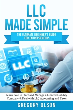 Paperback LLC Made Simple: The Ultimate Beginner's Guide for Entrepreneurs - Learn how to Start and Manage a Limited Liability Company & Deal wit Book