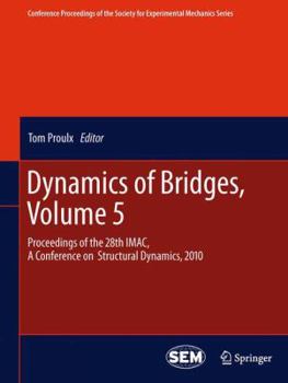 Paperback Dynamics of Bridges, Volume 5: Proceedings of the 28th Imac, a Conference on Structural Dynamics, 2010 Book