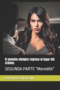 El asesino siempre regresa al lugar del crimen.: SEGUNDA PARTE “Meredith”