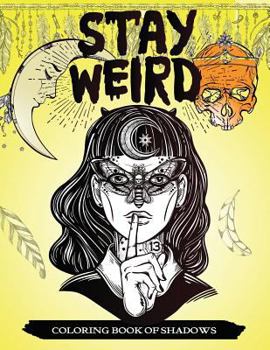 Paperback Stay Weird Coloring Book of Shadows: Women in Black Magic Theme, Power of Spells Relaxation Coloring Book for Adults Book