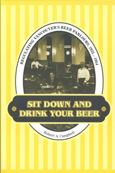 Paperback Sit Down and Drink Your Beer: Regulating Vancouver's Beer Parlours, 1925-1954 Book