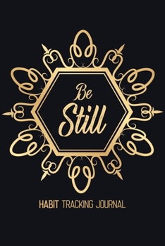 Paperback Be Still - Habit Tracking Journal: Blank Luxury 65 month Habit Tracker, Habit Tracker Organizer, 30-Day Habit Tracker, Goal Planner, Time Management, Book