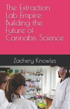 Paperback The Extraction Lab Empire: Building the Future of Cannabis Science Book