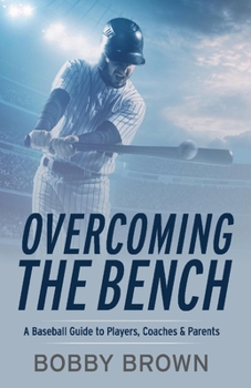 Paperback Overcoming the Bench: A Baseball Guide to Players, Coaches & Parentss Book