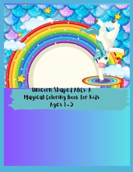 Paperback Unicorn Shaped ABCs: A Magical Coloring Book for Kids Ages 1-5 Book
